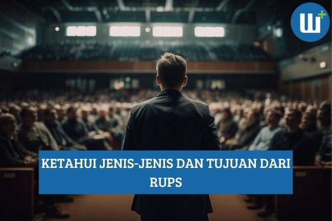 Ketahui Jenis-Jenis dan Tujuan dari RUPS